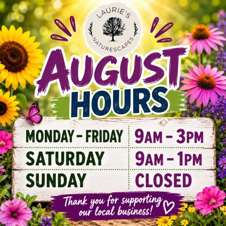 August Hours at Lauries Naturescapes Van Wert, OH